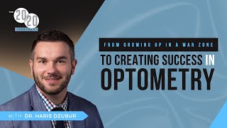 From Growing Up In A War Zone To Creating Success In Optometry - Dr. Haris Dzubur