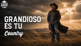 GRANDIOSO ÉS TU | CANÇÕES COUNTRY