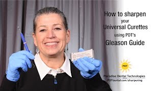 Sharpening Your Universal Curettes With The PDT Gleason Guide