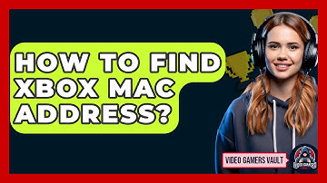 How To Find Xbox MAC Address? - Video Gamers Vault