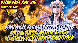 SHI HAO EVOLUSI KUN PENG MENGHABISI PARA RAJA DUNIA LUAR | PERFECT WORLD | EPS 262