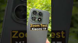 Xiaomi 17 Camera Zoom Test: What’s the maximum zoom in Xiaomi 17?