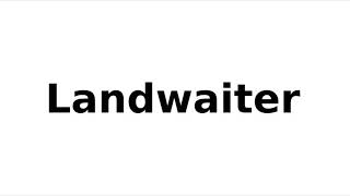 How to Pronounce Landwaiter