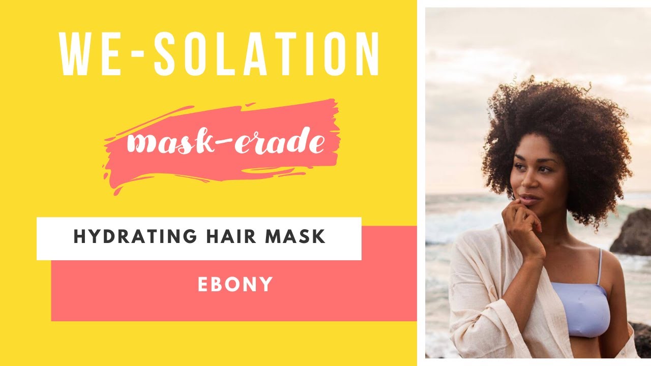 WE-SOLATION Mask-erade: DIY Hydrating Hair Mask with Ebony