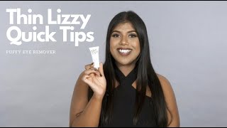 Thin Lizzy Quick Tips - Puffy Eye Remover