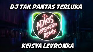 DJ Tak Pantas Terluka - Keisya Levronka | Adios Alessandro Remix