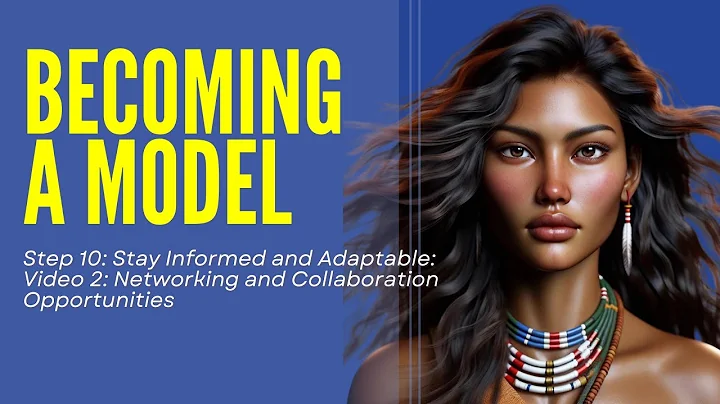 Step 10, Video 2: Networking and Collaboration Opportunities - BECOMING A MODEL