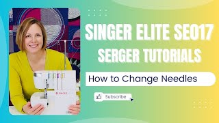 Singer Elite SE017 Serger How & When to Change Needles