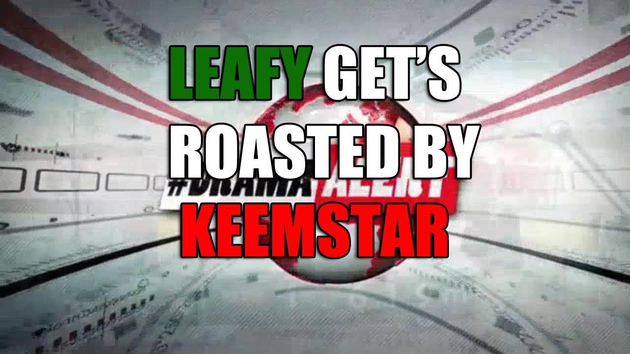 LEAFY GETS ROASTED BY KEEMSTAR