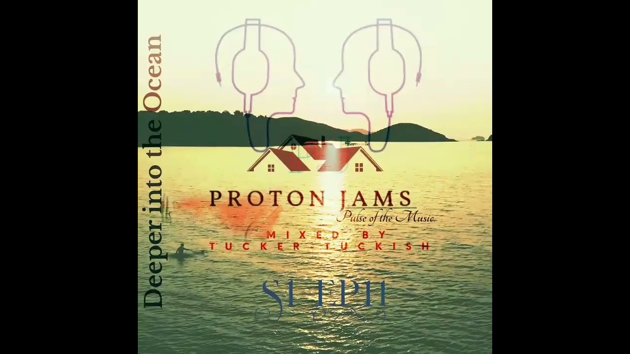 Proton Jams S1-EP11 [Deeper into the Ocean_Mixed and Presented by Tucker-Tuckish]