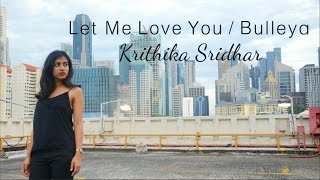 Let Me Love You Bulleya Krithika Sridhar