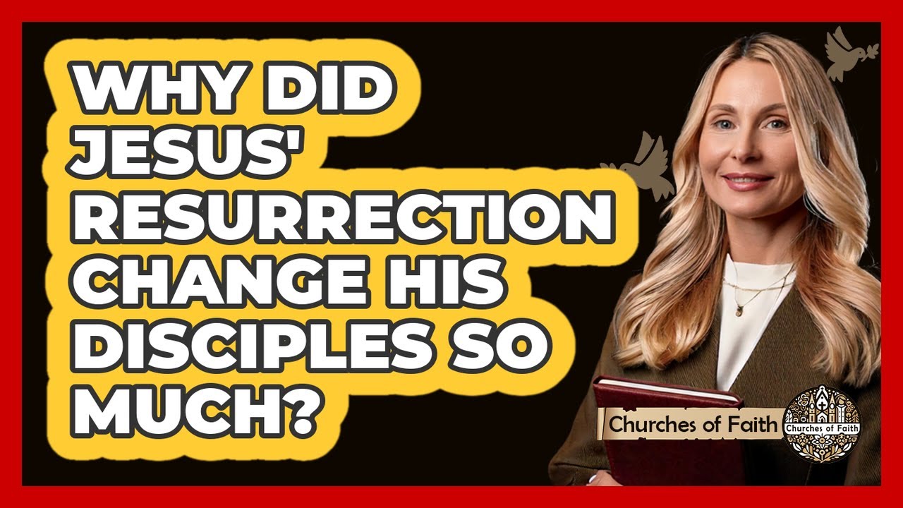 Why Did Jesus' Resurrection Change His Disciples So Much? - Churches Of Faith