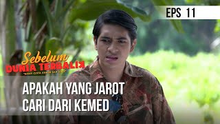 SEBELUM DUNIA TERBALIK - Apakah Yang Jarot Cari Dari Kemed  | Eps 11