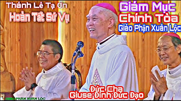 Thánh Lễ  Tạ Ơn của ĐC Giuse Đinh Đức Đạo Hoàn Tất Sứ Vụ Giám Mục Chính Tòa Giáo Phận Xuân Lộc.