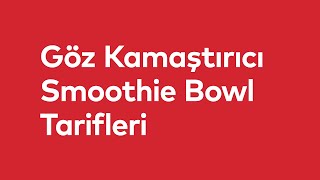 Göz Kamaştırıcı Smoothie Bowl Tarifleri