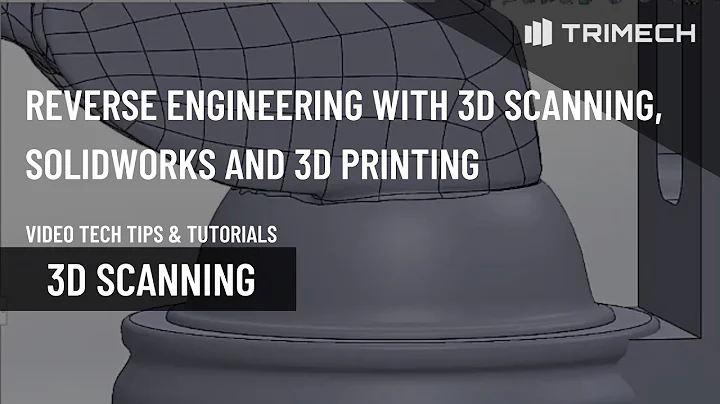 Reverse Engineering with 3D Scanning, SOLIDWORKS and 3D Printing