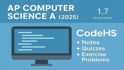 AP Computer Science A (2025 Revisions) - CodeHS 1.7 (Cortado) | API and Libraries