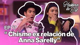 Hablemos de Tal  EP. 17  CHISME EX RELACIÓN DE ANNA SARELLY