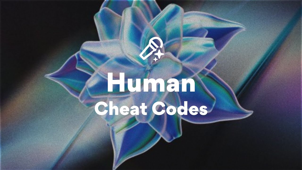 Cheat Codes, Human