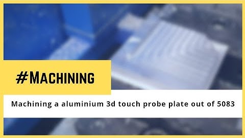 Machining - Machining a aluminium 3d touch probe plate out of 5083 on my diy cnc machine router