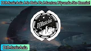 DJ REMIX MO BALE PA MANTAN NYANDA STO REMIX FULLBASS DJMusicAsia