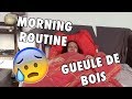 Morning routine  jai la gueule de bois