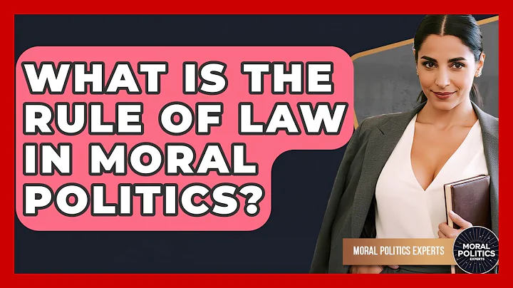What Is The Rule Of Law In Moral Politics? - Moral Politics Experts