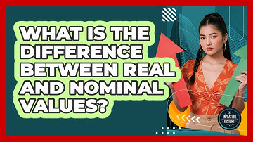 What Is The Difference Between Real And Nominal Values? - Inflation Insight Channel