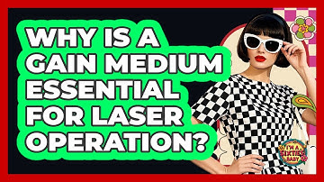 Why Is A Gain Medium Essential For Laser Operation? - I