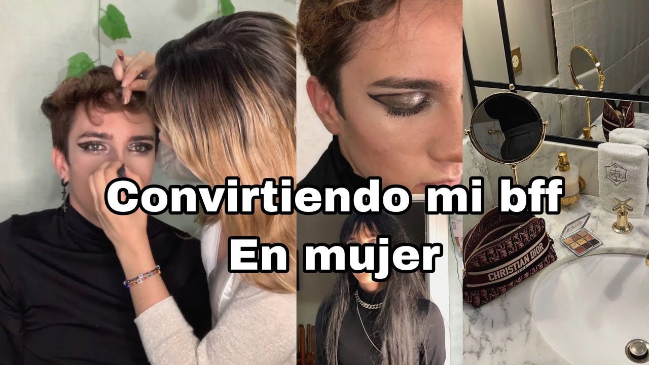 Convirtiendo a mi mejor amigo en mujer //🙈