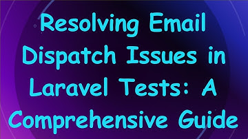 Resolving Email Dispatch Issues in Laravel Tests: A Comprehensive Guide