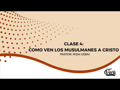 CLASE 4: COMO VEN LOS MUSULMANES A CRISTO - PASTOR RIDA GEBAI (EX-MUSULMÁN)