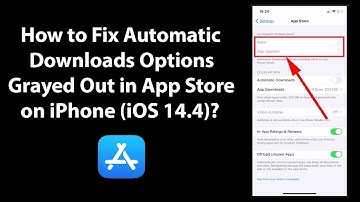 How to Fix Automatic Downloads Options Grayed Out in App Store on iPhone (iOS 14.4)?