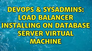 Famous DevOps & SysAdmins: load balancer installing on database server virtual machine (2 Solutions!!) Wealth