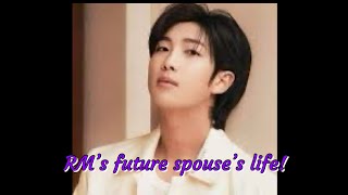 Full 💜BTS 💜RM'S FUTURE SPOUSE’S LIFE!💜 Update