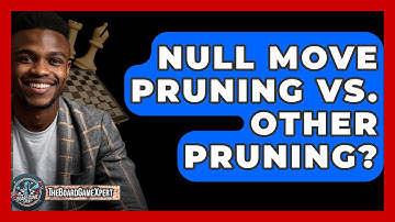 Null Move Pruning Vs. Other Pruning? - The Board Game Xpert