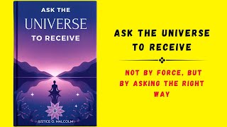 Ask the Universe to Receive: Not by Force, But by Asking the Right Way (Audiobook) by Audio Books Office 3,691 views 3 weeks ago 45 minutes