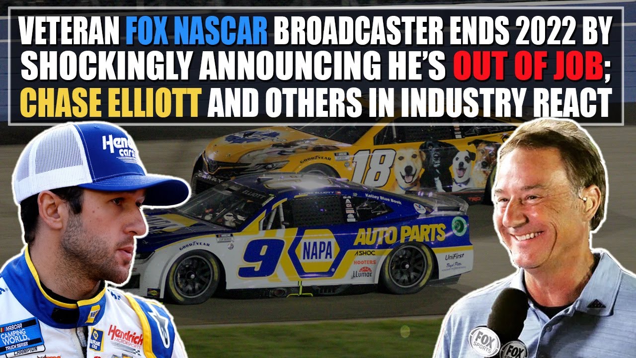 Veteran Fox NASCAR Broadcaster Ends 2022 Announcing Hes Out of Job; Chase Elliott and Others React