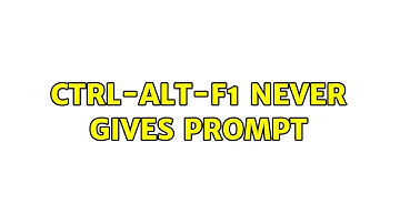 Ctrl-Alt-F1 never gives prompt