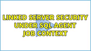 Linked Server Security under SQL Agent Job Context