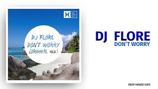 Download lagu DJ Flore   Don't Worry (Original Mix) #deephousecafe