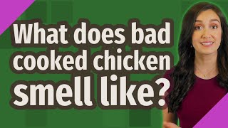 What does bad cooked chicken smell like?