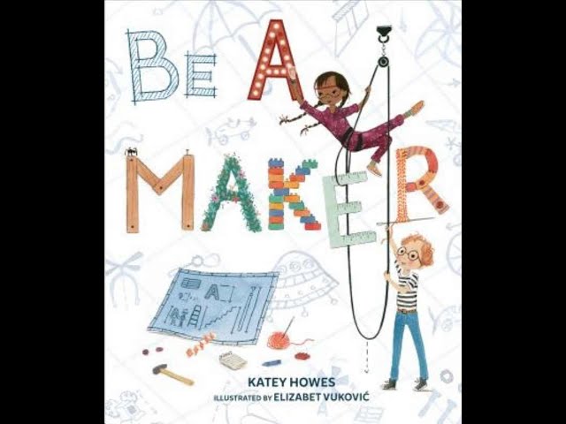 Be A Maker Read Aloud with Author Katey Howes (permission granted by Lerner Publishing)