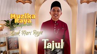 #MuzikaRayaInspirasi : Esok Hari Raya - Tajul