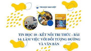 Tin Học 10 - Kết Nối Tri Thức - Bài 14: Làm Việc Với Đối Tượng Đường Và Văn Bản