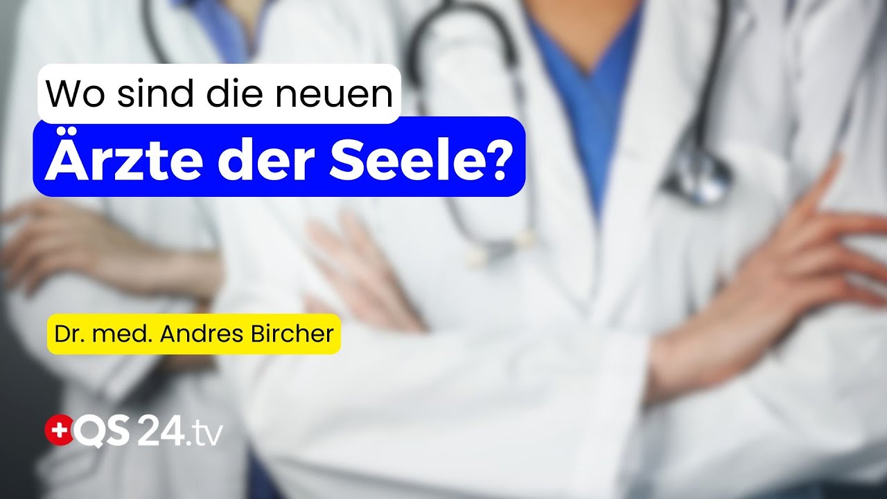 Ärzte der Seele: Wo sind sie geblieben? | Dr. med. Andres Bircher | Naturmedizin | QS24