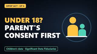 Under 18 Parental Consent & Significant Data Fiduciaries | DPDP Act Explained Ep 6
