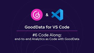 #6 GoodData for VS Code | Code Along: end-to-end Analytics as Code with GoodData