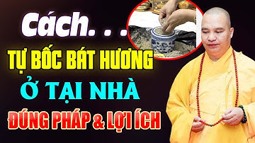Cách Tự Bốc Bát Hương Tại Nhà Đúng Pháp Và Lợi Ích | Thầy Thích Đạo Thịnh