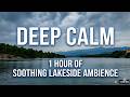 Deep Calm: 1 Hour of Soothing Lakeside Ambience